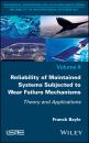 Скачать Reliability of Maintained Systems Subjected to Wear Failure Mechanisms - Franck Bayle
