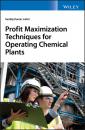 Скачать Profit Maximization Techniques for Operating Chemical Plants - Sandip K. Lahiri