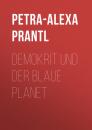 Скачать Demokrit und der blaue Planet - Petra-Alexa Prantl