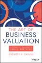 Скачать The Art of Business Valuation - Gregory R. Caruso