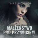 Скачать Małżeństwo pod przymusem - Daniel Bachrach