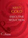 Скачать Executive Seduction - Kristi Gold