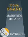 Скачать Marrying Mccabe - Fiona Brand