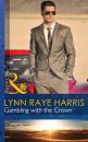 Скачать Gambling with the Crown - Lynn Raye Harris