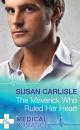 Скачать The Maverick Who Ruled Her Heart - Susan Carlisle