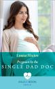 Скачать Pregnant By The Single Dad Doc - Louisa Heaton