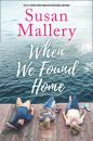Скачать When We Found Home - Susan Mallery