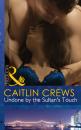 Скачать Undone by the Sultan's Touch - Caitlin Crews