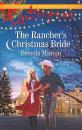Скачать The Rancher's Christmas Bride - Brenda Minton