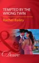 Скачать Tempted By The Wrong Twin - Rachel Bailey