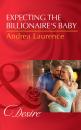 Скачать Expecting The Billionaire's Baby - Andrea Laurence