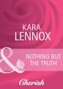 Скачать Nothing But the Truth - Kara Lennox