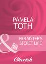 Скачать Her Sister's Secret Life - Pamela Toth