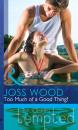 Скачать Too Much of a Good Thing? - Joss Wood