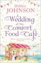 Скачать A Wedding at the Comfort Food Cafe - Debbie Johnson