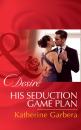 Скачать His Seduction Game Plan - Katherine Garbera