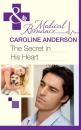 Скачать The Secret in His Heart - Caroline Anderson