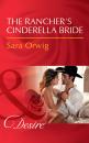 Скачать The Rancher's Cinderella Bride - Sara Orwig