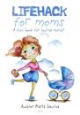 Скачать Lifehack for Moms. A fun book for loving moms! - Maria Savina