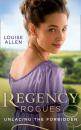 Скачать Regency Rogues: Unlacing The Forbidden - Louise Allen