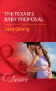 Скачать The Texan's Baby Proposal - Sara Orwig