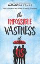 Скачать The Impossible Vastness Of Us - Samantha Young