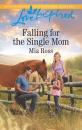 Скачать Falling For The Single Mom - Mia Ross