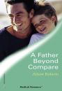 Скачать A Father Beyond Compare - Alison Roberts