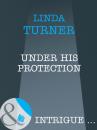 Скачать Under His Protection - Linda Turner