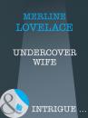 Скачать Undercover Wife - Merline Lovelace
