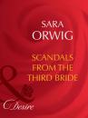 Скачать Scandals from the Third Bride - Sara Orwig
