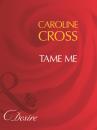 Скачать Tame Me - Caroline Cross