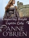 Скачать Conquering Knight, Captive Lady - Anne O'Brien
