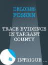 Скачать Trace Evidence in Tarrant County - Delores Fossen