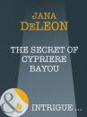 Скачать The Secret of Cypriere Bayou - Jana DeLeon