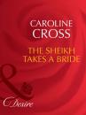 Скачать The Sheikh Takes A Bride - Caroline Cross