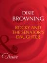 Скачать Rocky And The Senator's Daughter - Dixie Browning