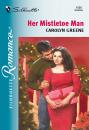 Скачать Her Mistletoe Man - Carolyn Greene