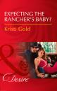 Скачать Expecting The Rancher's Baby? - Kristi Gold