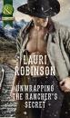 Скачать Unwrapping The Rancher's Secret - Lauri Robinson
