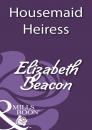 Скачать Housemaid Heiress - Elizabeth Beacon