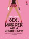 Скачать Sex, Murder And A Double Latte - Kyra Davis