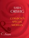 Скачать Cowboy's Special Woman - Sara Orwig