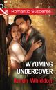 Скачать Wyoming Undercover - Karen Whiddon