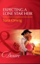 Скачать Expecting A Lone Star Heir - Sara Orwig