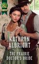 Скачать The Prairie Doctor's Bride - Kathryn Albright