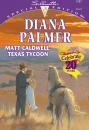 Скачать Matt Caldwell: Texas Tycoon - Diana Palmer