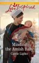Скачать Minding The Amish Baby - Carrie Lighte