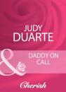Скачать Daddy On Call - Judy Duarte
