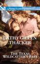 Скачать The Texas Wildcatter's Baby - Cathy Gillen Thacker